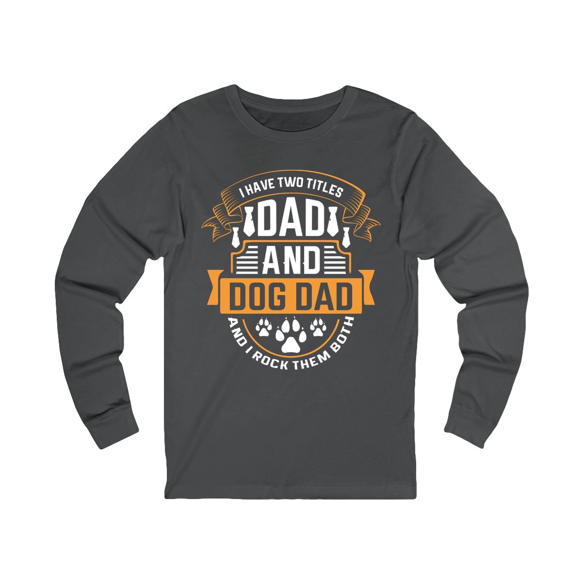 I Have Two Titles Dad and Dog Dad Long Sleeve Shirt