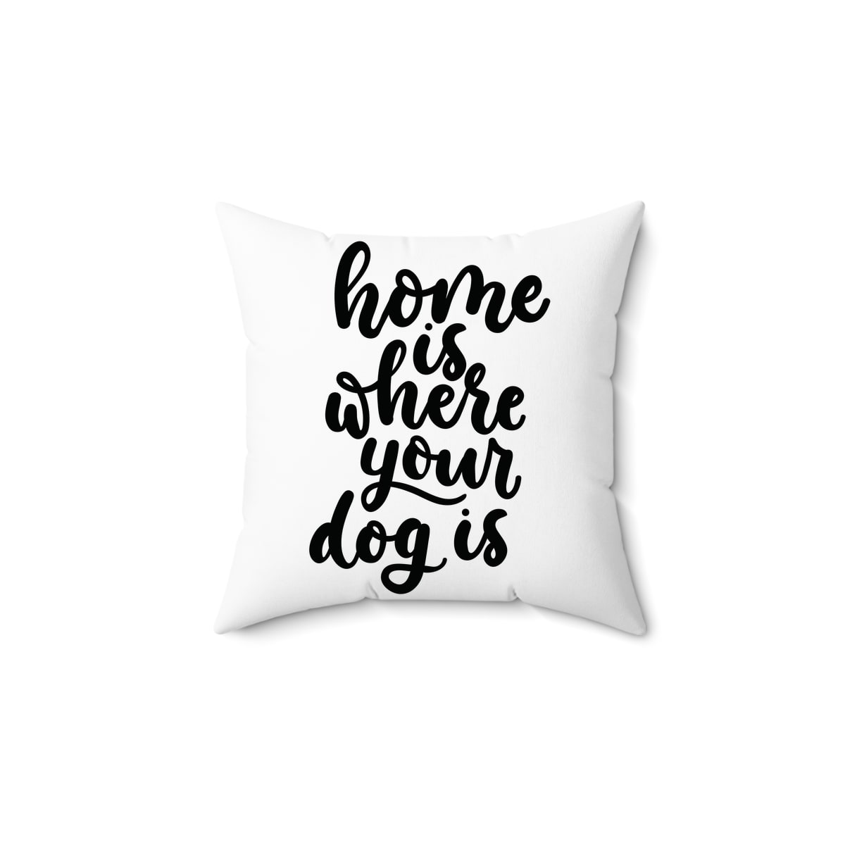 Home Is Where Your Dog Is Pillow