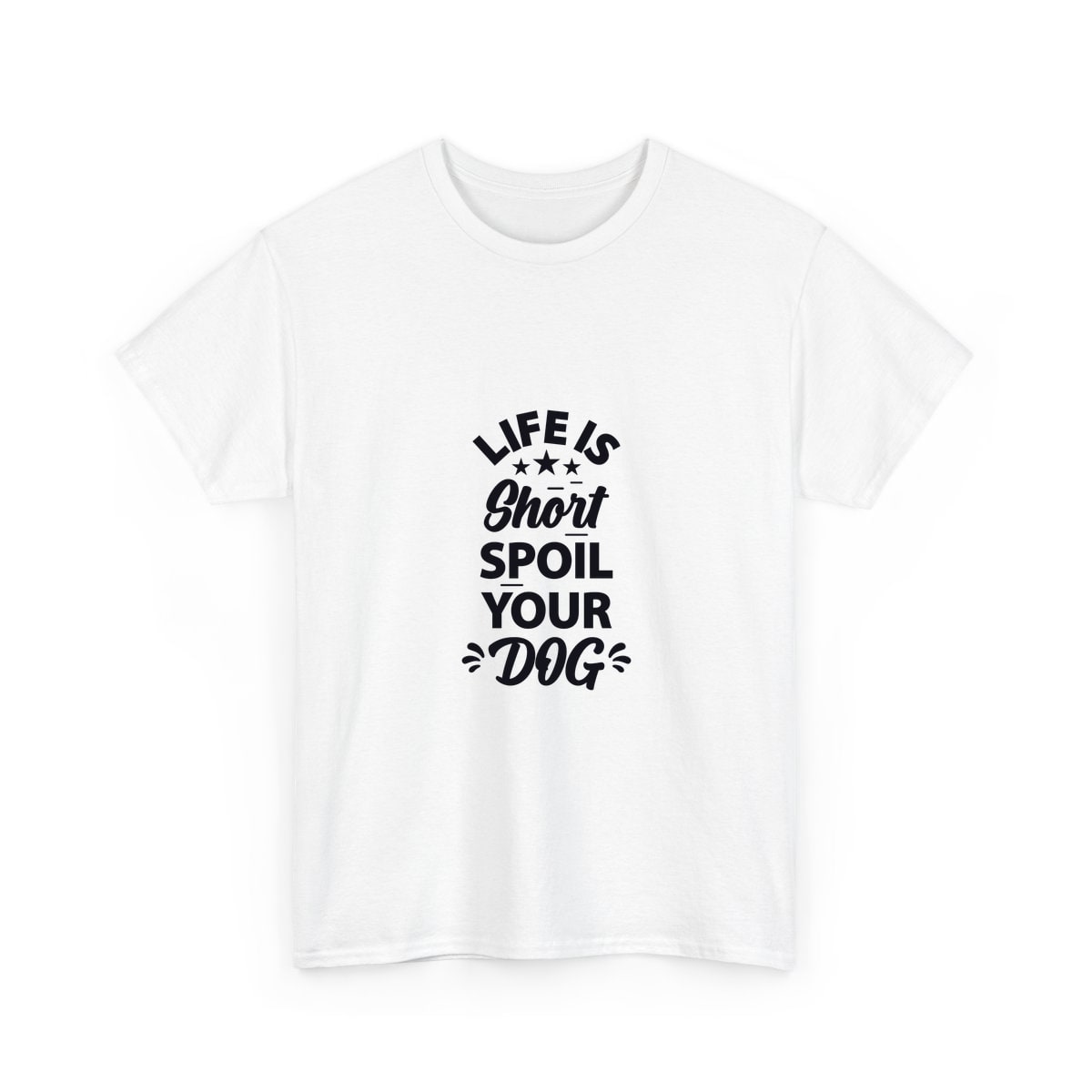 Life Is Short Spoil Your Dog Shirt
