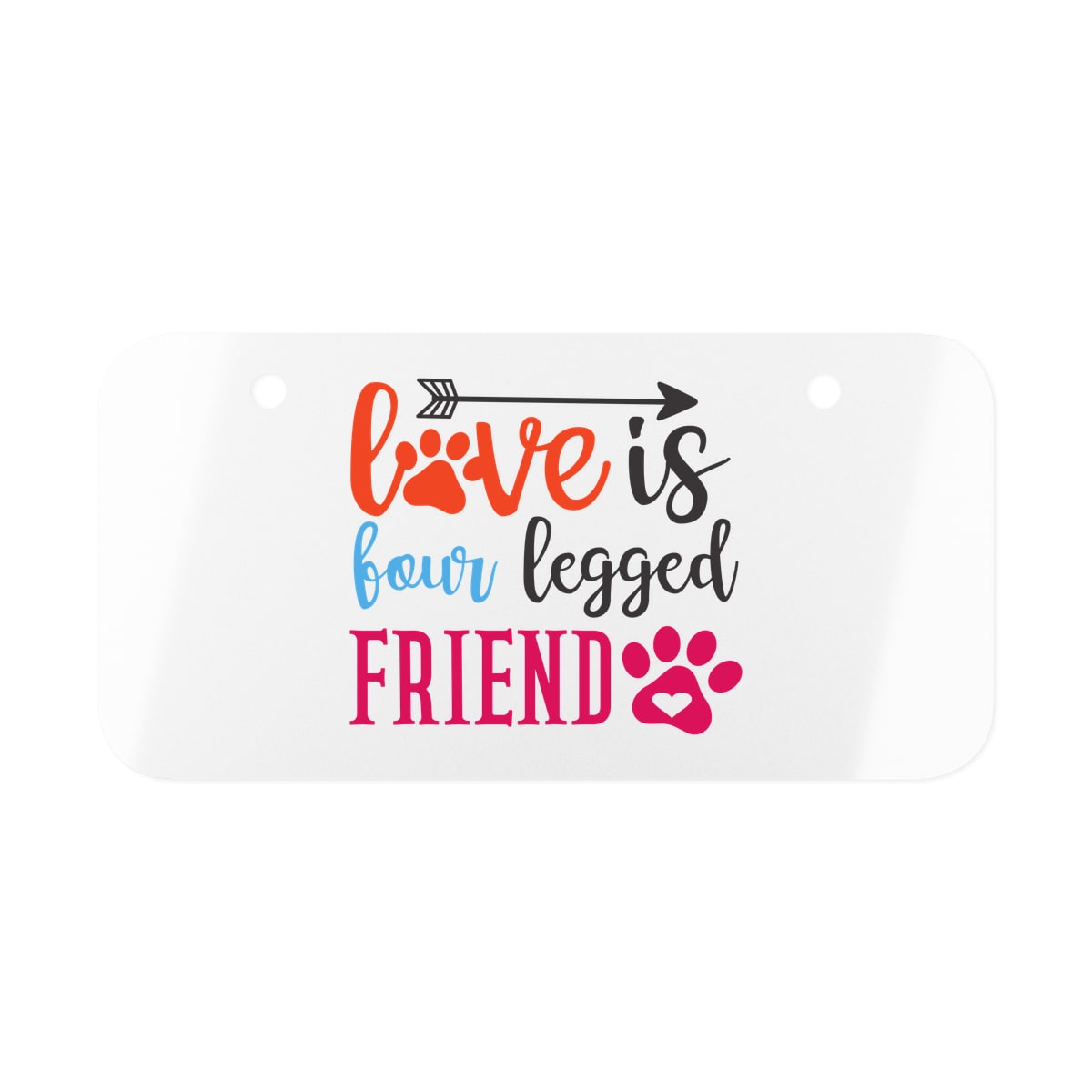 Love Is Four Legged Friend License Plate