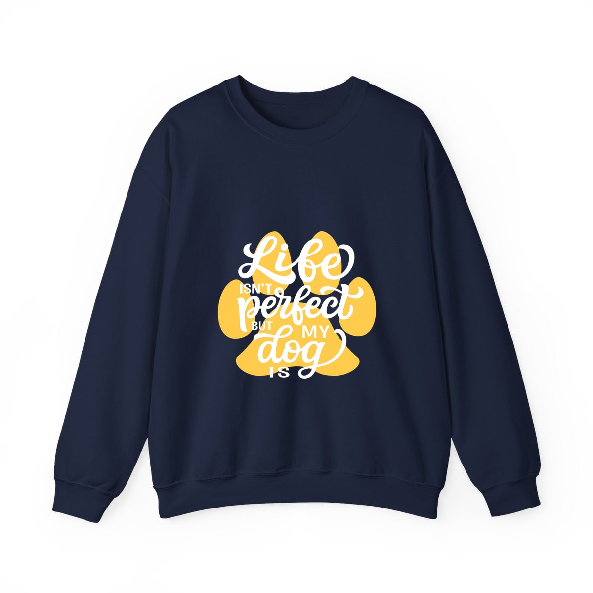 Life Isn't Perfect But My Dog Is Crewneck Sweatshirt
