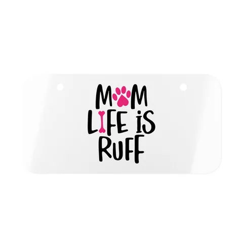 Mom Life Is Ruff License Plate