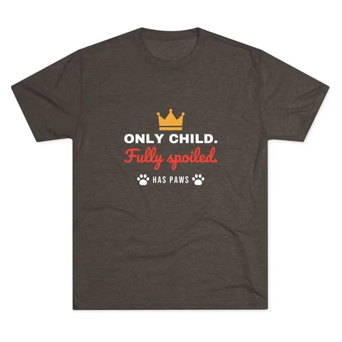 Only Child Fully Spoiled Tri-Blend Tee