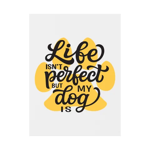 Life Isn't Perfect But My Dog Is Yard Sign
