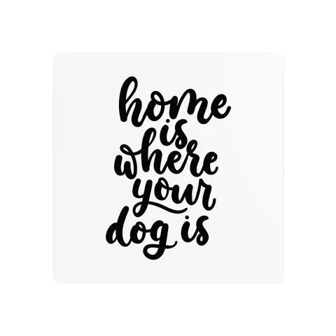 Home Is Where Your Dog Is Metal Sign