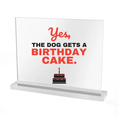 Yes The Dog Gets A Birthday Cake Acrylic Sign