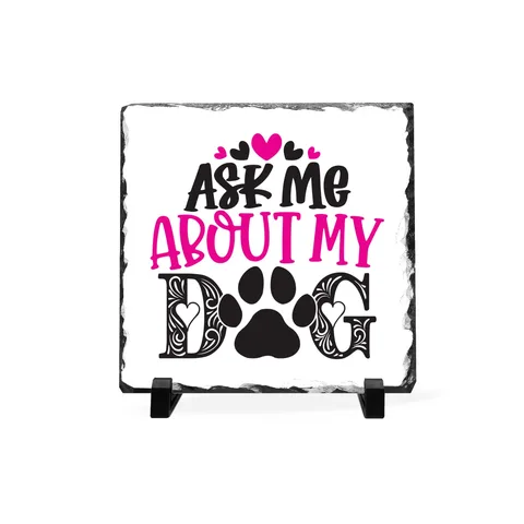 Ask Me About My Dog Slate Plaque