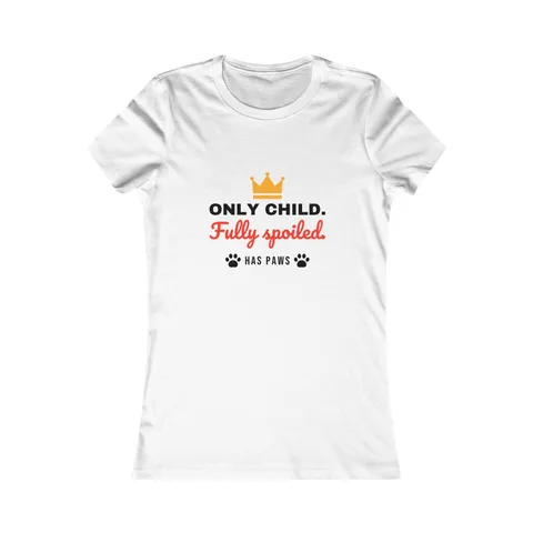 Only Child Fully Spoiled on Women's Favorite Tee
