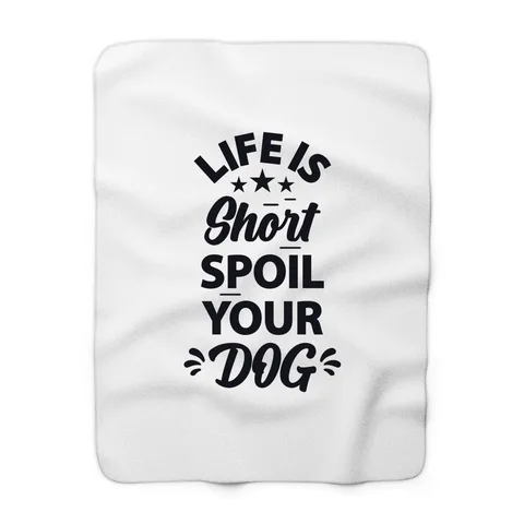 Life Is Short Spoil Your Dog Blanket