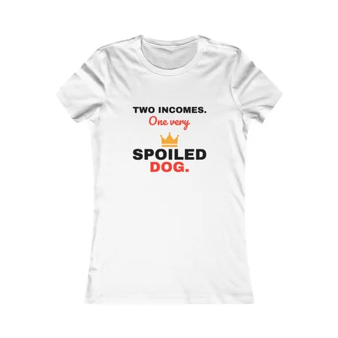 Two Incomes One Spoiled Dog Women's Shirt