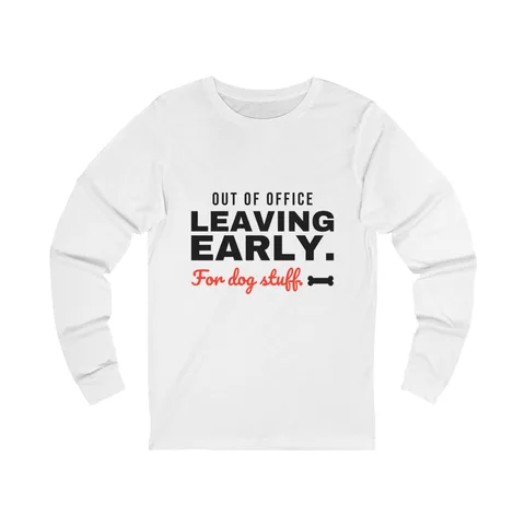 Leaving Early For Dog Stuff Long Sleeve Shirt