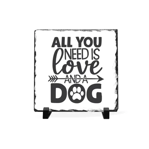 All You Need Is Love And A Dog Slate Plaque