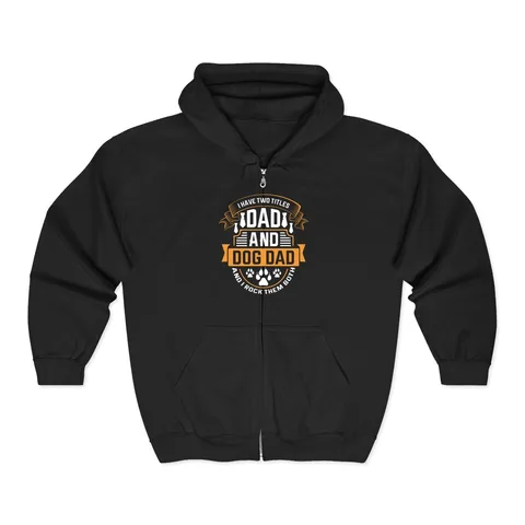 I Have Two Titles Dad and Dog Dad Zip Hoodie