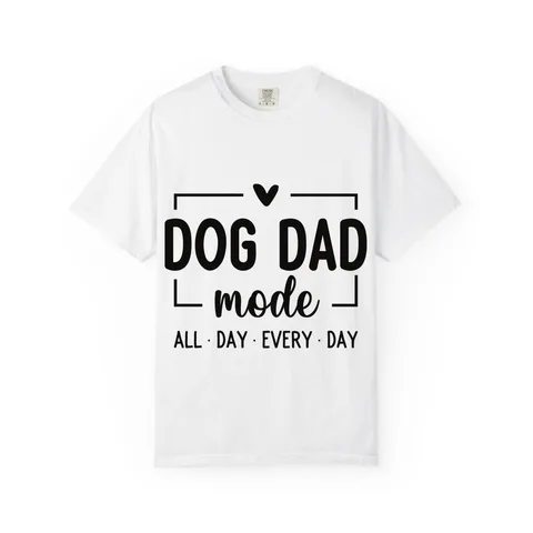Dog Dad Mode All Day Every Day Comfort Colors Tee