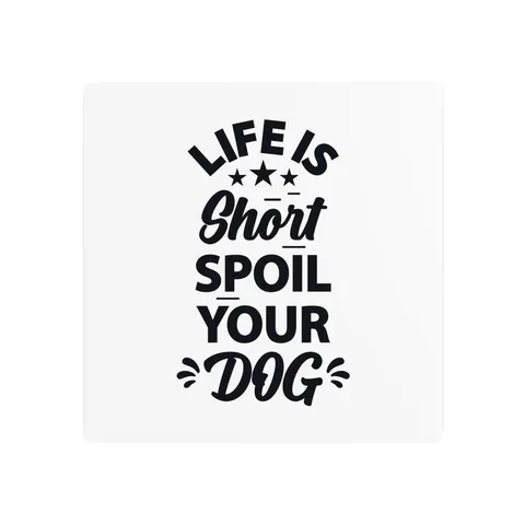 Life Is Short Spoil Your Dog Metal Sign