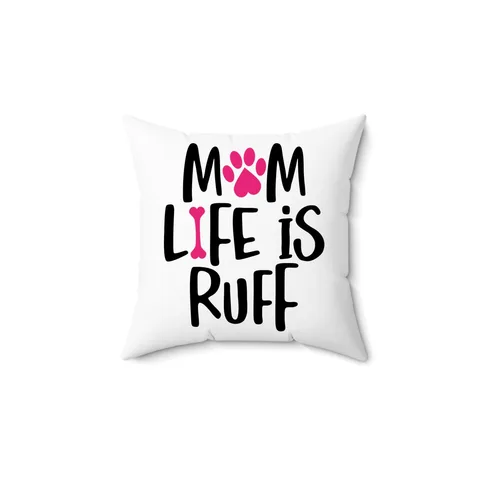 Mom Life Is Ruff Pillow
