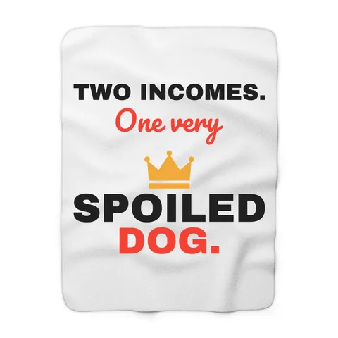 Two Incomes One Spoiled Dog Blanket