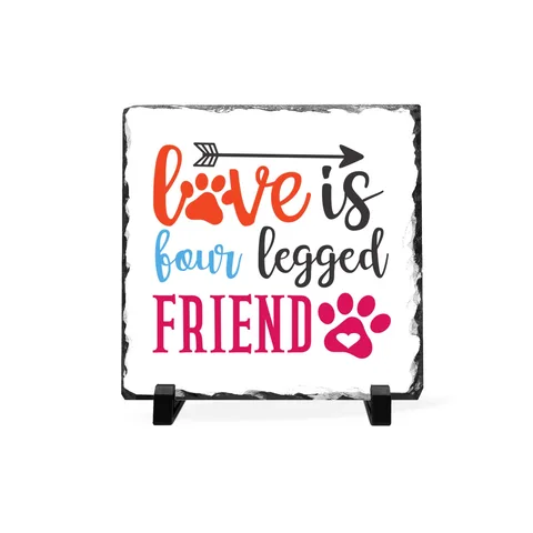 Love Is Four Legged Friend Slate Plaque