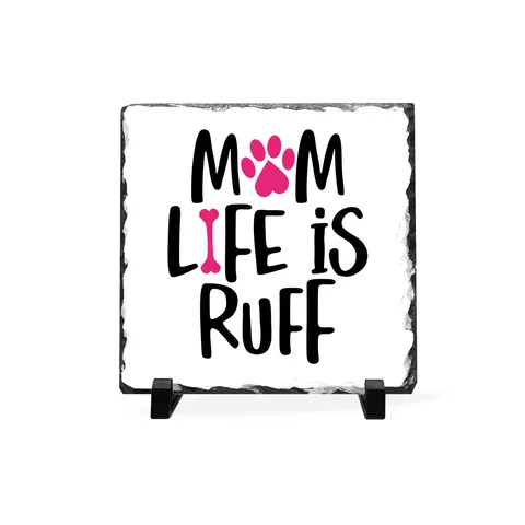 Mom Life Is Ruff Slate Plaque
