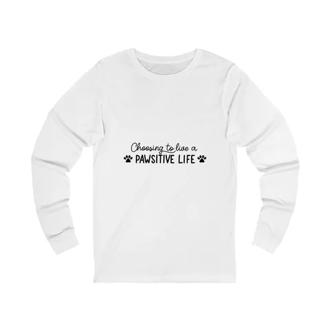 Choosing To Live A Pawsitive Life Long Sleeve Shirt