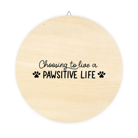 Choosing To Live A Pawsitive Life Wood Sign