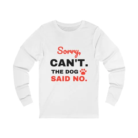 The Dog Said No Long Sleeve Shirt