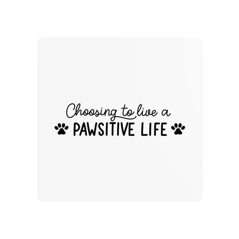 Choosing To Live A Pawsitive Life Metal Sign