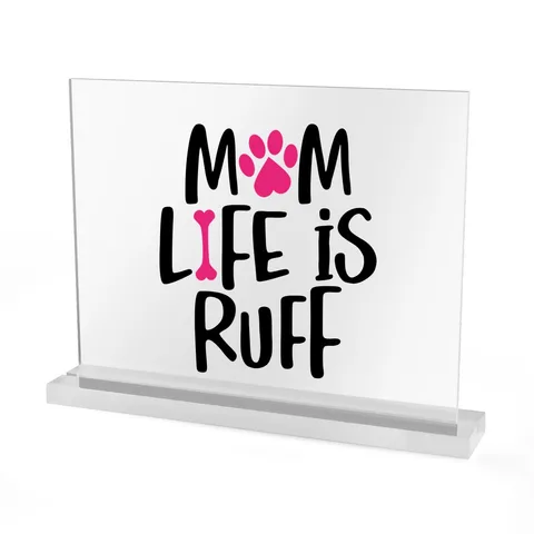 Mom Life Is Ruff Acrylic Sign