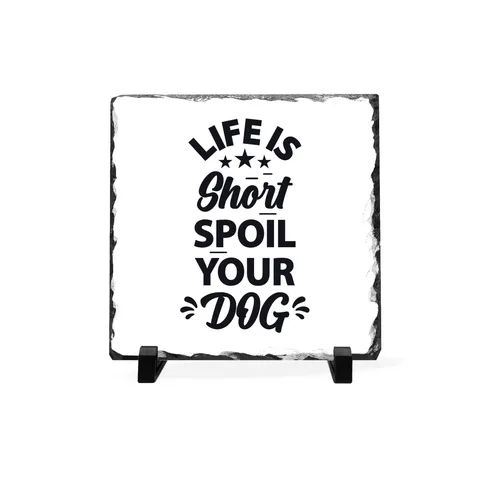 Life Is Short Spoil Your Dog Slate Plaque