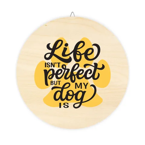 Life Isn't Perfect But My Dog Is Wood Sign