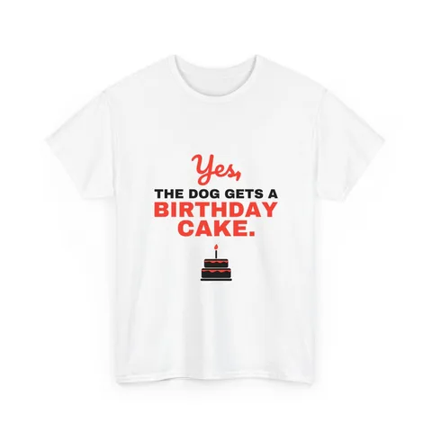 Yes The Dog Gets A Birthday Cake Shirt