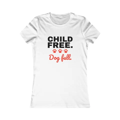 Child Free Dog Full on Women's Favorite Tee