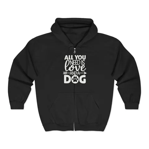 All You Need Is Love And A Dog Zip Hoodie