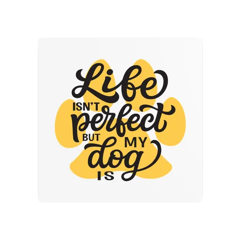 Life Isn't Perfect But My Dog Is Metal Sign