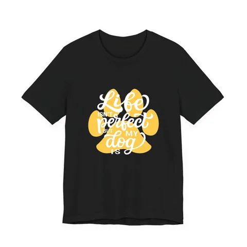 Life Isn't Perfect But My Dog Is Jersey Tee