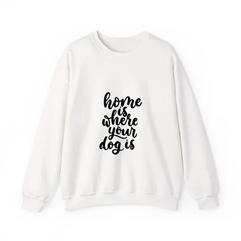 Home Is Where Your Dog Is Crewneck Sweatshirt