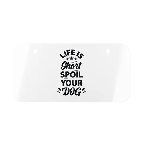 Life Is Short Spoil Your Dog License Plate