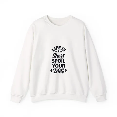 Life Is Short Spoil Your Dog Crewneck Sweatshirt