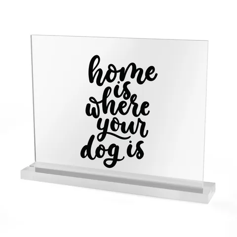 Home Is Where Your Dog Is Acrylic Sign