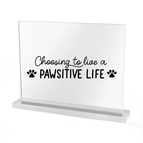 Choosing To Live A Pawsitive Life Acrylic Sign