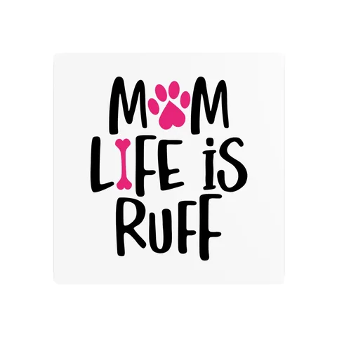 Mom Life Is Ruff Metal Sign