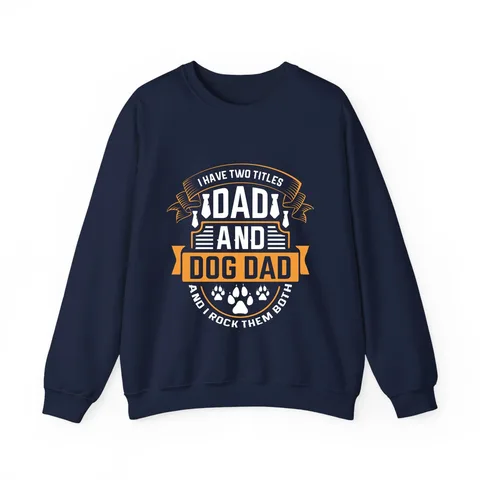 I Have Two Titles Dad and Dog Dad Crewneck Sweatshirt