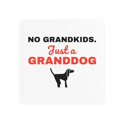 No Grandkids Just A Granddog Metal Sign
