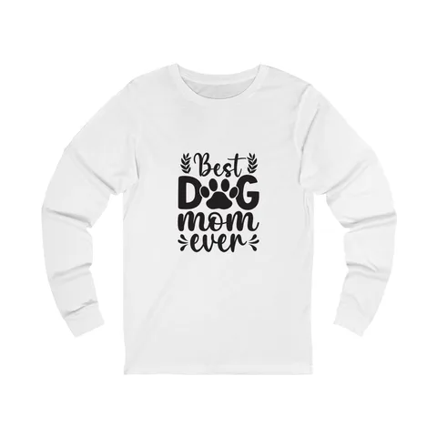 Best Dog Mom Ever Long Sleeve Shirt