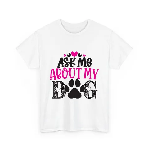 Ask Me About My Dog Shirt