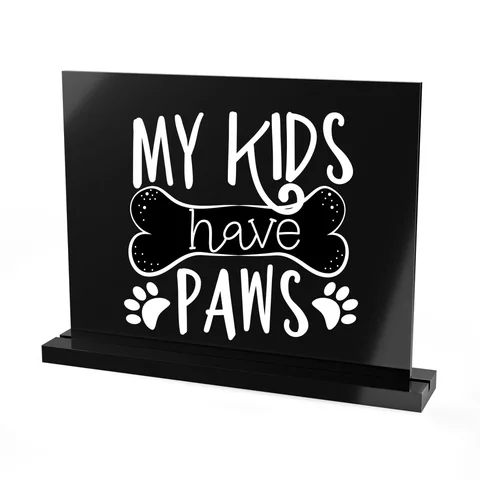 My Kids Have Paws Acrylic Sign