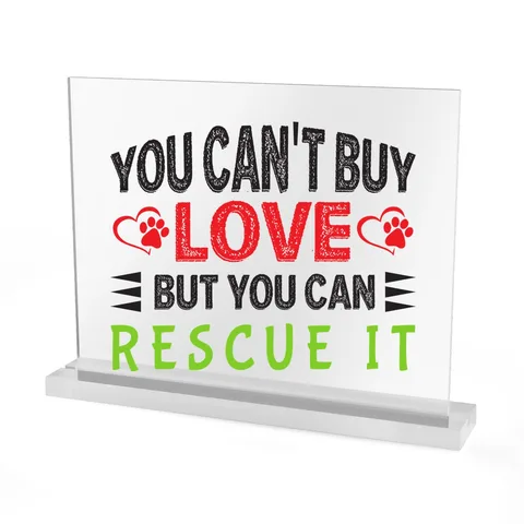 You Can't Buy Love But You Can Rescue It Acrylic Sign