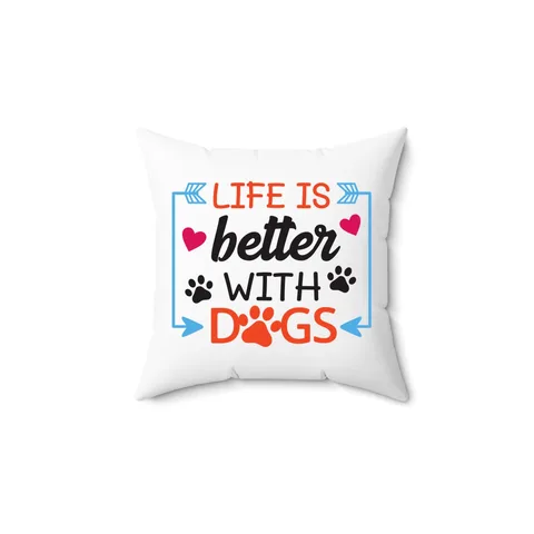Life Is Better With Dogs Pillow