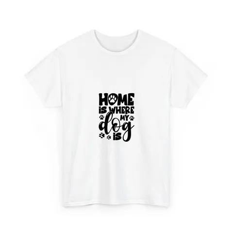 Home Is Where My Dog Is Shirt