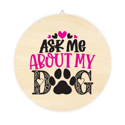 Ask Me About My Dog on Wood Sign